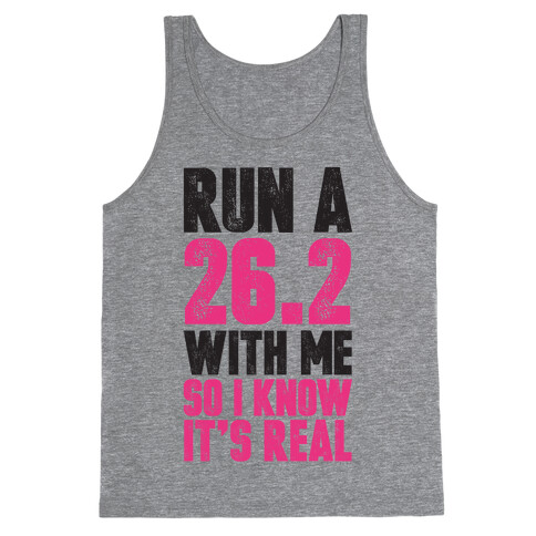 Run a 26.2 With Me So I Know It's Real Tank Top