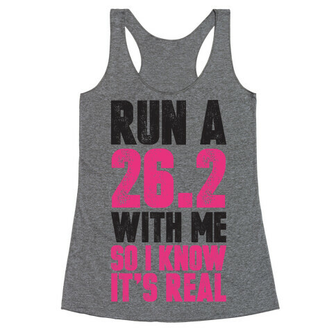 Run a 26.2 With Me So I Know It's Real Racerback Tank Top