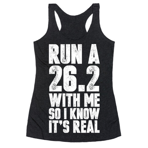 Run a 26.2 With Me So I Know It's Real Racerback Tank Top