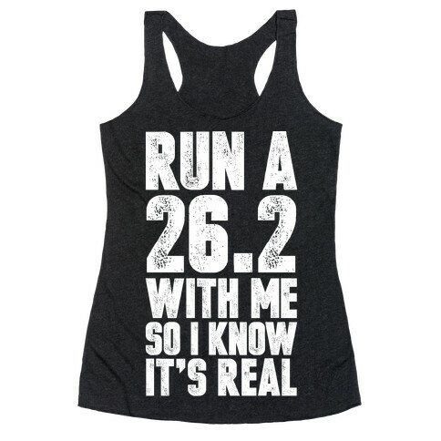 Run a 26.2 With Me So I Know It's Real Racerback Tank Top