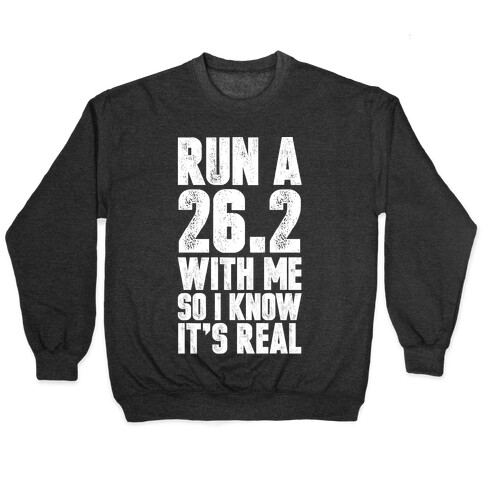 Run a 26.2 With Me So I Know It's Real Pullover