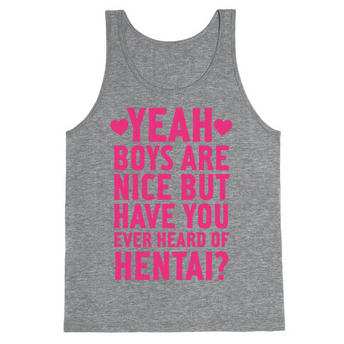 Yeah Boys Are Nice But Have You Ever Heard Of Hentai? Tank Top