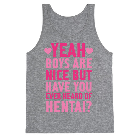 Yeah Boys Are Nice But Have You Ever Heard Of Hentai? Tank Top