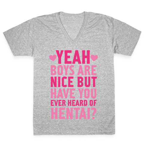 Yeah Boys Are Nice But Have You Ever Heard Of Hentai? V-Neck Tee Shirt