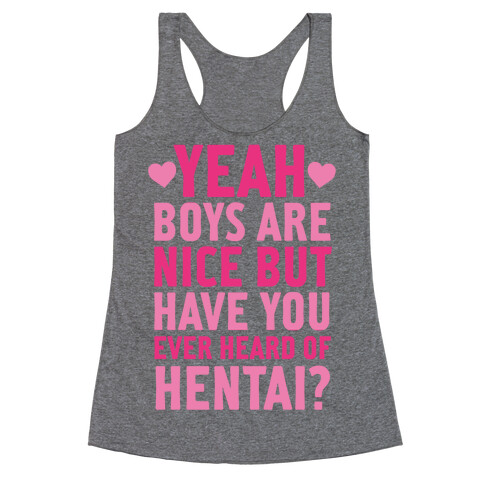 Yeah Boys Are Nice But Have You Ever Heard Of Hentai? Racerback Tank Top