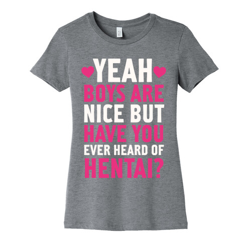 Yeah Boys Are Nice But Have You Ever Heard Of Hentai? Womens T-Shirt