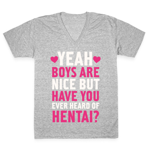 Yeah Boys Are Nice But Have You Ever Heard Of Hentai? V-Neck Tee Shirt
