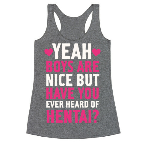 Yeah Boys Are Nice But Have You Ever Heard Of Hentai? Racerback Tank Top