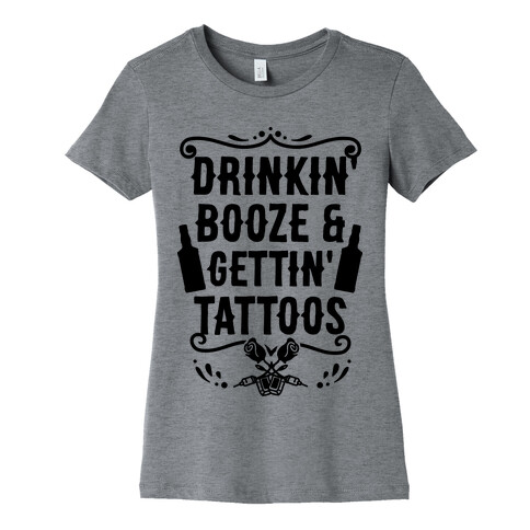 Drinkin' Booze and Gettin' Tattoos Womens T-Shirt