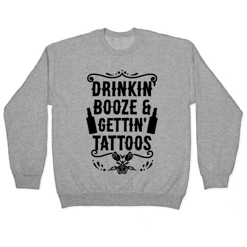 Drinkin' Booze and Gettin' Tattoos Pullover