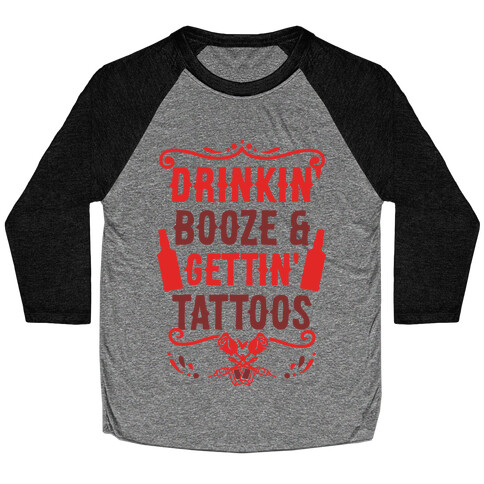 Drinkin' Booze and Gettin' Tattoos Baseball Tee