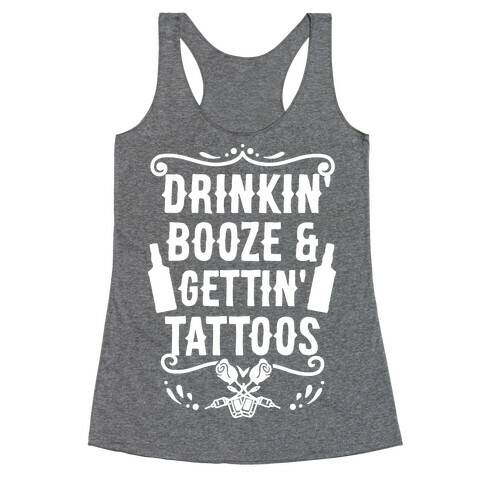Drinkin' Booze and Gettin' Tattoos Racerback Tank Top