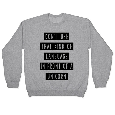 Don't Use that Kind of Language in Front of a Unicorn Pullover