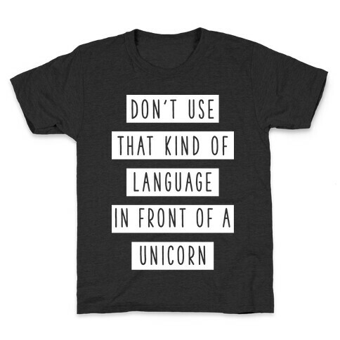 Don't Use that Kind of Language in Front of a Unicorn Kids T-Shirt