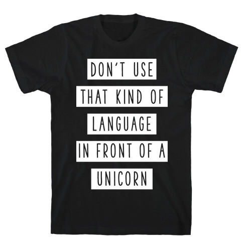 Don't Use that Kind of Language in Front of a Unicorn T-Shirt