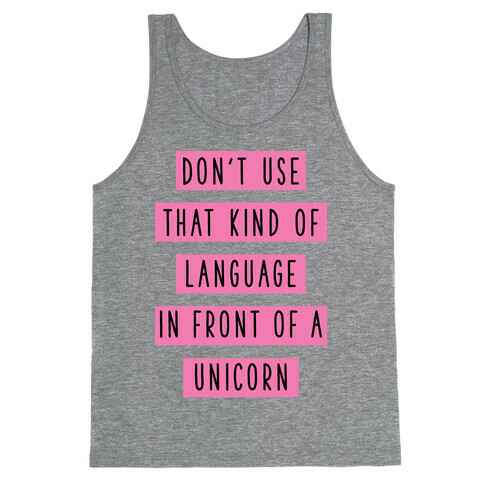 Don't Use that Kind of Language in Front of a Unicorn Tank Top