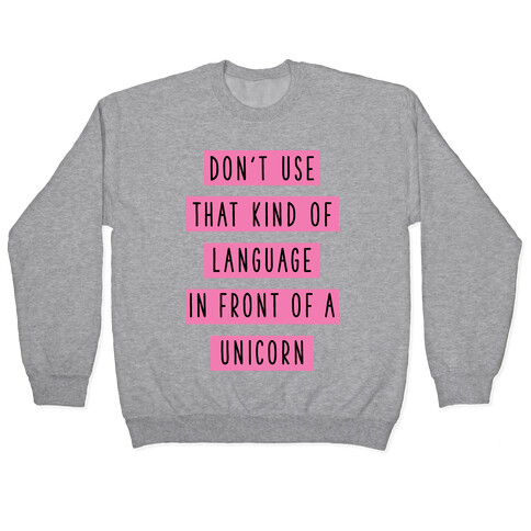Don't Use that Kind of Language in Front of a Unicorn Pullover