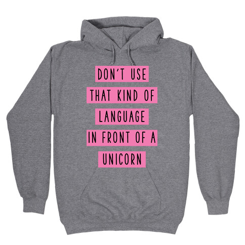 Don't Use that Kind of Language in Front of a Unicorn Hooded Sweatshirt