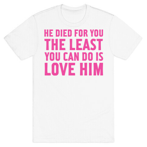 He Died for You T-Shirt