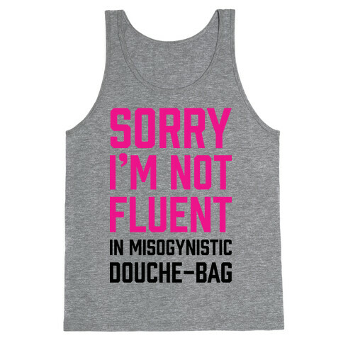Sorry I'm Not Fluent in Misogynistic Douche-Bag Tank Top