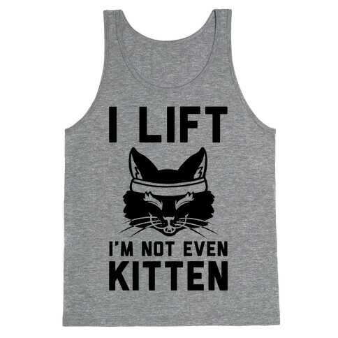 I Lift. I'm Not Even Kitten Tank Top