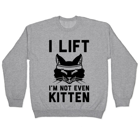 I Lift. I'm Not Even Kitten Pullover