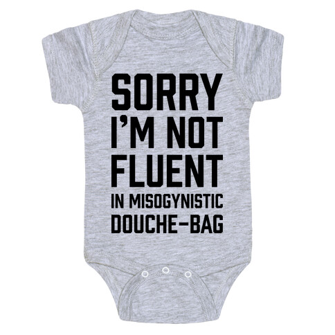 Sorry I'm Not Fluent in Misogynistic Douche-Bag Baby One-Piece