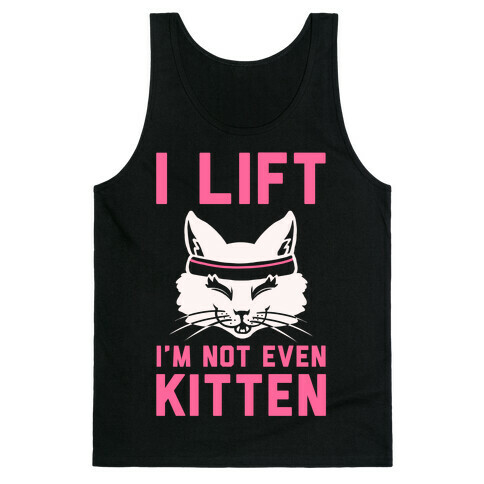 I Lift. I'm Not Even Kitten Tank Top