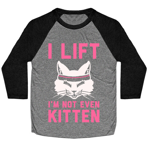 I Lift. I'm Not Even Kitten Baseball Tee