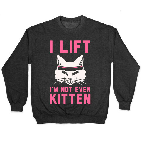 I Lift. I'm Not Even Kitten Pullover