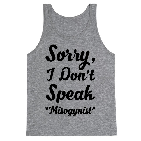 Sorry I Don't Speak "Misogynist" Tank Top