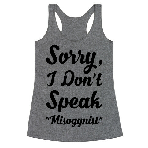 Sorry I Don't Speak "Misogynist" Racerback Tank Top