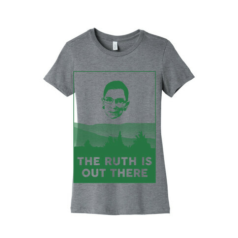 The Ruth Is Out There Womens T-Shirt