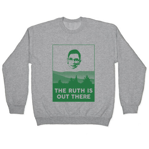 The Ruth Is Out There Pullover