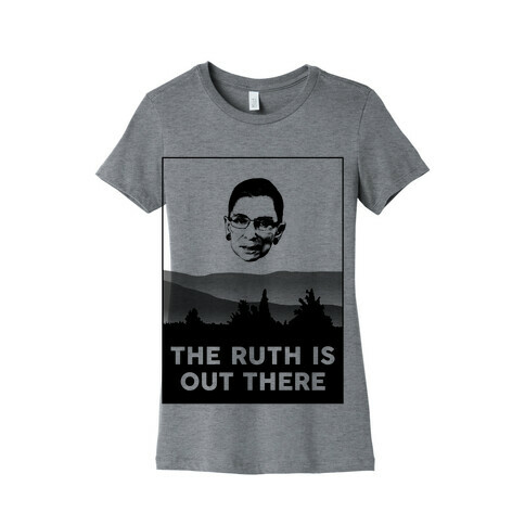 The Ruth Is Out There Womens T-Shirt