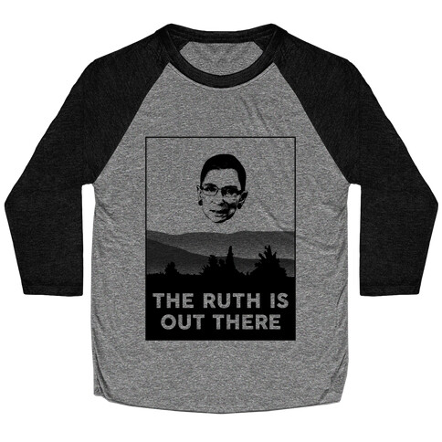 The Ruth Is Out There Baseball Tee
