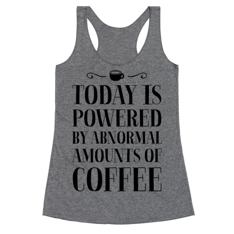 Today Is Powered By Abnormal Amounts Of Coffee Racerback Tank Top