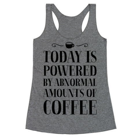 Today Is Powered By Abnormal Amounts Of Coffee Racerback Tank Top