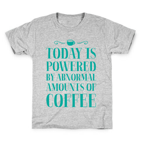 Today Is Powered By Abnormal Amounts Of Coffee Kids T-Shirt