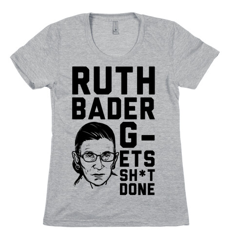 Ruth Bader G-ets Sh*t DONE! Womens T-Shirt