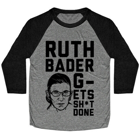 Ruth Bader G-ets Sh*t DONE! Baseball Tee