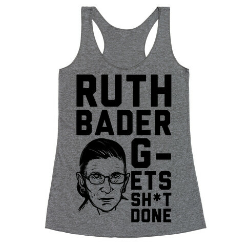 Ruth Bader G-ets Sh*t DONE! Racerback Tank Top