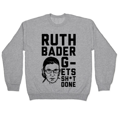 Ruth Bader G-ets Sh*t DONE! Pullover