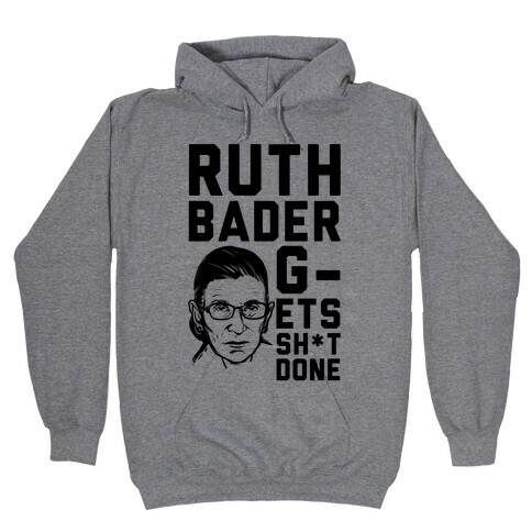 Ruth Bader G-ets Sh*t DONE! Hooded Sweatshirt