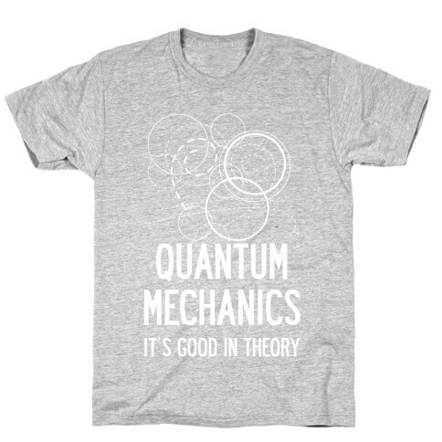 Quantum Mechanics In Theory T-Shirt