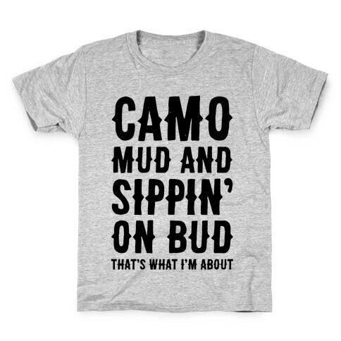 Camo, Mud And Sippin' On Bud. That's What I'm About Kids T-Shirt