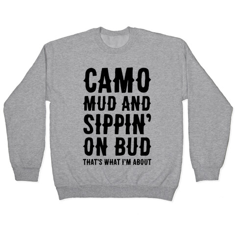 Camo, Mud And Sippin' On Bud. That's What I'm About Pullover