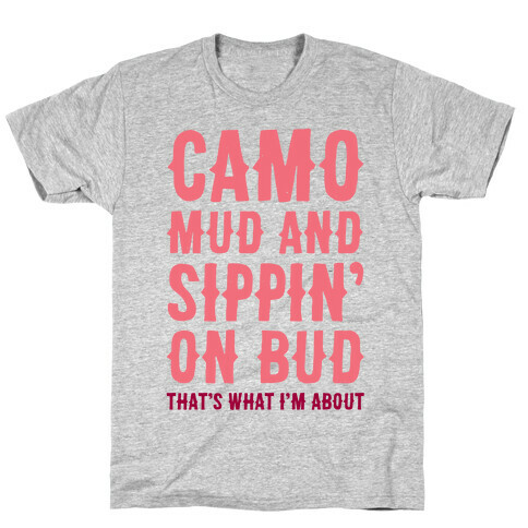 Camo, Mud And Sippin' On Bud. That's What I'm About T-Shirt