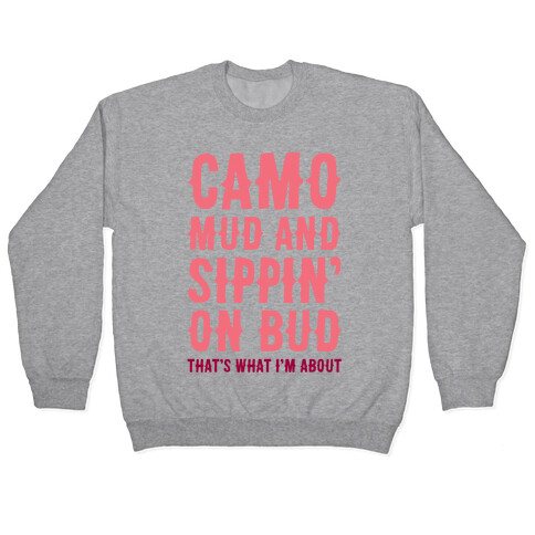 Camo, Mud And Sippin' On Bud. That's What I'm About Pullover