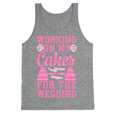 Working On My Cakes For The Wedding Tank Top